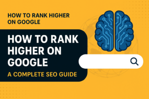 Rank Higher on Google in 2025
